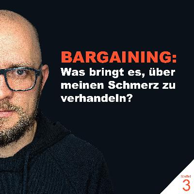BARGAINING – was bringt es, über meinen Schmerz zu verhandeln? [S3E1]