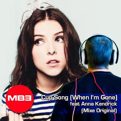Dj MB3 Cup Song (When I'm Gone) feat Anna Kendrick (My Original Version) Dj MB3 Cup Song (When I'm Gone) feat Anna Kendrick (My Original Version)