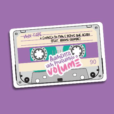 Epi 4 | T2 - Mix tape: o começo do fim e depois que acaba (feat. Ariana Grande)