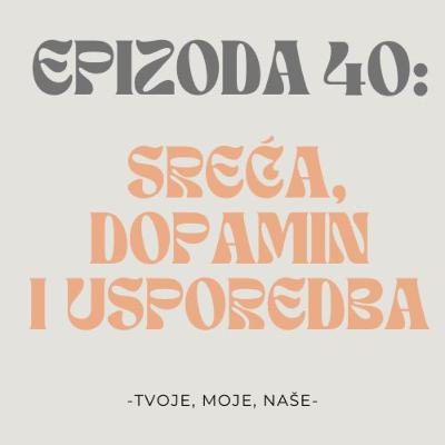 Ep. 40 - Koliko smo zapravo sretni, instant zadovoljstvo i zašto se uspoređujemo sa drugima Ep. 40 - Koliko smo zapravo sretni, instant zadovoljstvo i zašto se uspoređujemo sa drugima