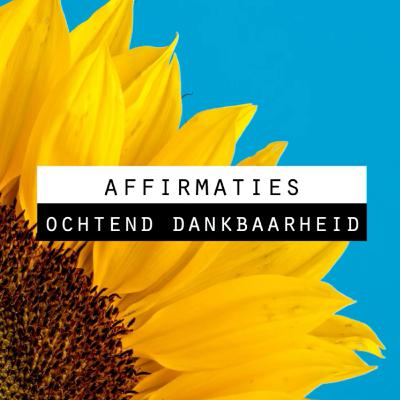 Dankbaarheid Affirmaties - Positieve Ochtend - Start je dag