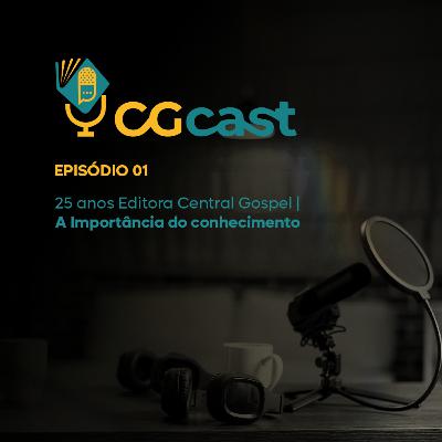 CGCAST EP.01 A IMPORTÂNCIA DO CONHECIMENTO