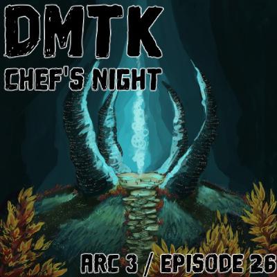 DMTK: Chef’s Night: Arc 03 / Episode 026 - Storm in the Rift DMTK: Chef’s Night: Arc 03 / Episode 026 - Storm in the Rift
