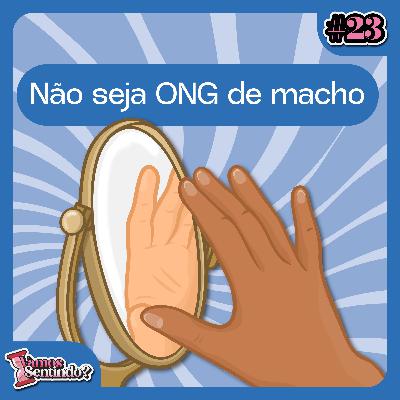 Não seja ONG pra macho | #23