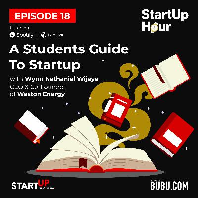 #18 A Students Guide To Startup with Wynn Nathaniel Wijaya, Co-Founder Weston Energy #18 A Students Guide To Startup with Wynn Nathaniel Wijaya, Co-Founder Weston Energy