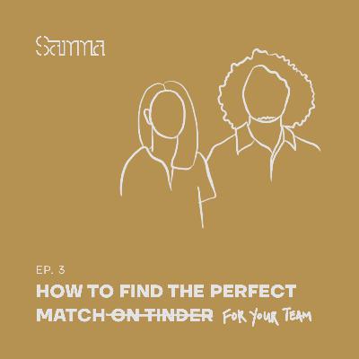 Ep. 3 - How to Find The Perfect Match For Your Team