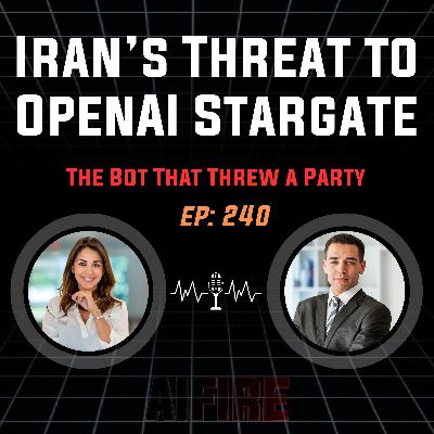 🎙️ EP 240: The Bot That Threw a Party & Iran’s Threat to OpenAI’s $30B "Stargate"