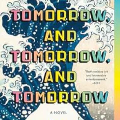 #133 Tomorrow, and Tomorrow, and Tomorrow by Gabrielle Zevin #133 Tomorrow, and Tomorrow, and Tomorrow by Gabrielle Zevin