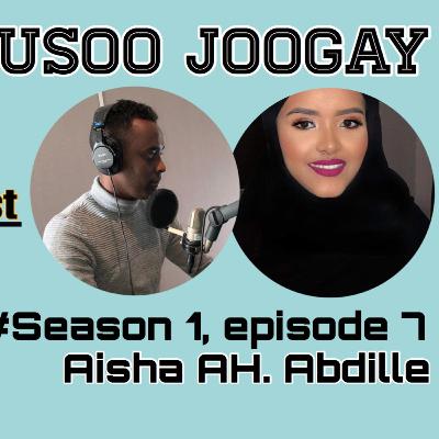 Aisha AH. Abdille "waxaan usoo joogay" #Season 1, Episode 7