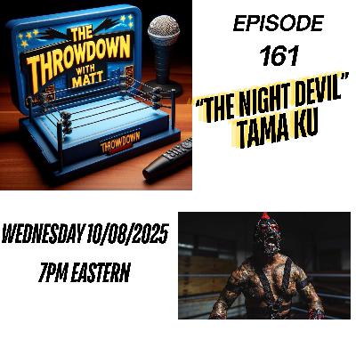 The Throwdown Episode 161: "The Night Devil" Tama Ku