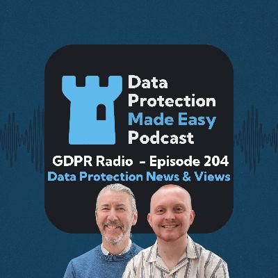 204: GDPR Radio - Data Protection News of the Week