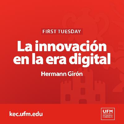 First Tuesday UFM: La innovación en la era digital | Hermann Girón