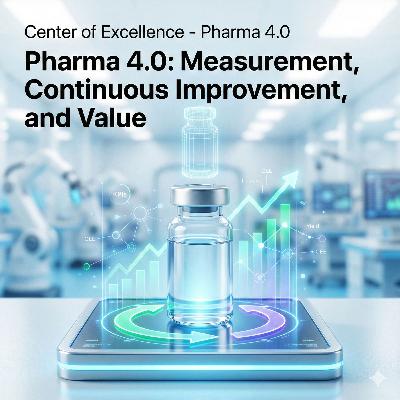 Pharma 4.0: Measurement, Continuous Improvement, and Value Pharma 4.0: Measurement, Continuous Improvement, and Value