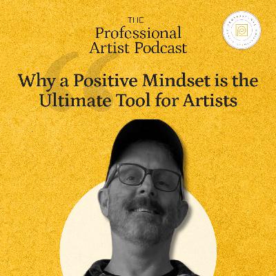 Why a Positive Mindset is the Ultimate Tool for Artists
