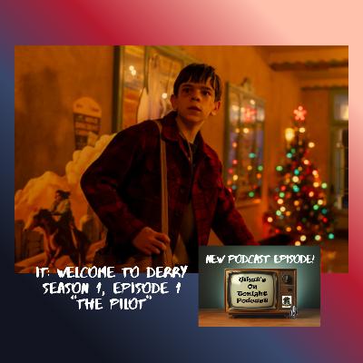 What’s On Tonight Podcast: IT Welcome to Derry Season 1 Episode 1 “The Pilot” Spoiler Review! What’s On Tonight Podcast: IT Welcome to Derry Season 1 Episode 1 “The Pilot” Spoiler Review!