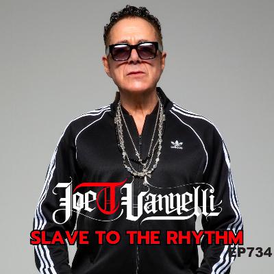 Ep 734 Slave To The Rhythm - JOE T VANNELLI