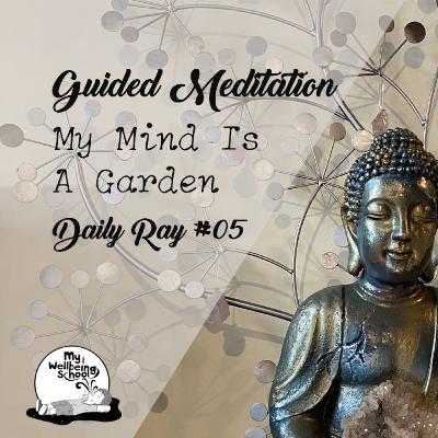 Guided Meditation | My Mind Is A Garden | Daily Ray #05