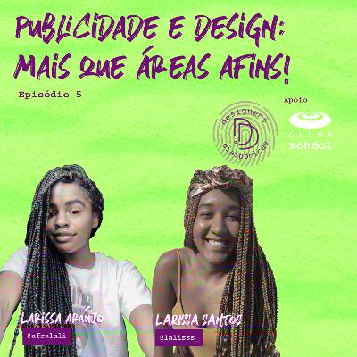 Episódio 5 - Publicidade e Design: mais do que áreas afins