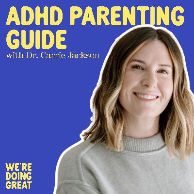 The Ultimate Guide to Parenting Kids with ADHD with Dr. Carrie Jackson