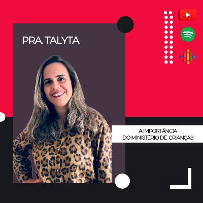 #5 - A importância do ministério de crianças para rede de jovens e adolescentes - Pastora Talyta