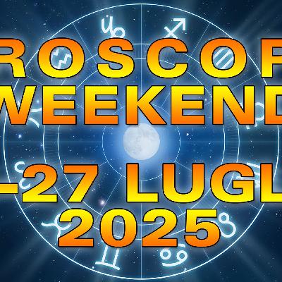 Oroscopo del Weekend: Sabato 26 e Domenica 27 Luglio 2025!