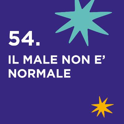 54. Il male non è normale