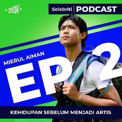 KEHIDUPAN SEBELUM MENJADI ARTIS | Selebriti Podcast Mierul Aiman EP2 KEHIDUPAN SEBELUM MENJADI ARTIS | Selebriti Podcast Mierul Aiman EP2