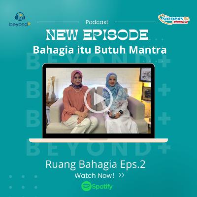 #RuangBahagia Ep.02 - Bahagia itu Butuh Mantra bersama Astrid Widayani