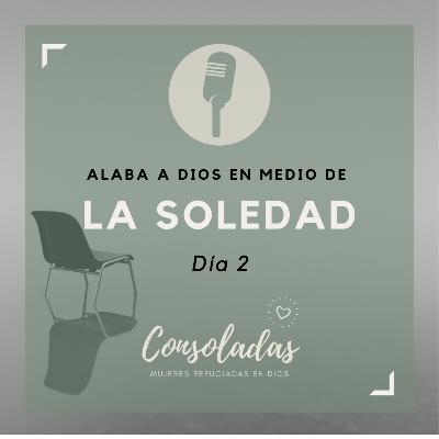 Alaba a Dios en medio de la soledad. Alaba a Dios en medio de la soledad.