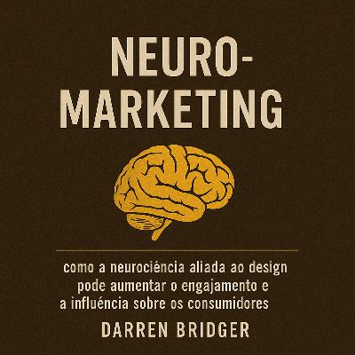 19 - Neuromarketing : como a neurociência aliada ao design pode aumentar o engajamento e a influência sobre os consumidores