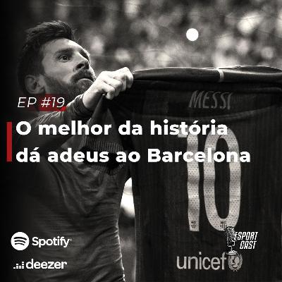 #19 - O melhor da história dá adeus ao Barcelona #19 - O melhor da história dá adeus ao Barcelona