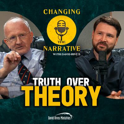 Episode 115: Truth over Theory | Changing the Narrative with David Rives Episode 115: Truth over Theory | Changing the Narrative with David Rives