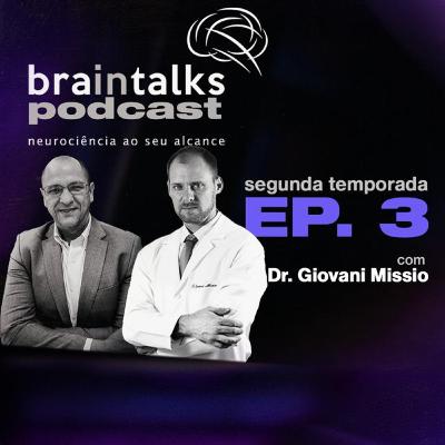 Braintalks Podcast - #3 Dr. Giovani Missio - 2 Temporada Braintalks Podcast - #3 Dr. Giovani Missio - 2 Temporada