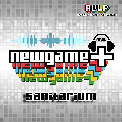 NewGame+ (S03x08) #030 – Sanitarium