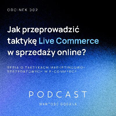 002 | Jak przeprowadzić taktykę Live Commerce w sprzedaży online?