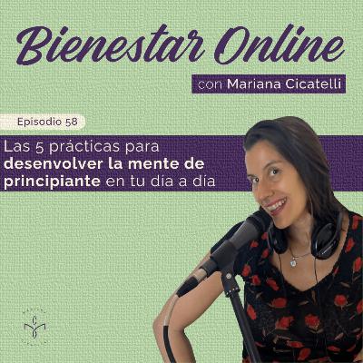 #58 - Las 5 prácticas para desenvolver la mente de principiante en tu día a día