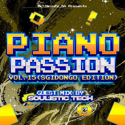 Piano Passion Vol.15 (Guest Mix By Soulistic Tech/Sgidongo Edition)