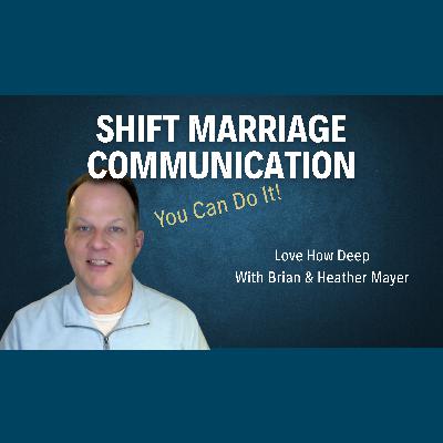 117: The Surprising Shift That Can Save Your Marriage Communication 117: The Surprising Shift That Can Save Your Marriage Communication