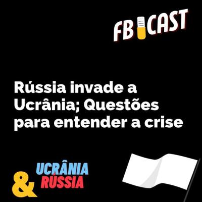 Rússia invade Ucrânia: questões para entender a crise