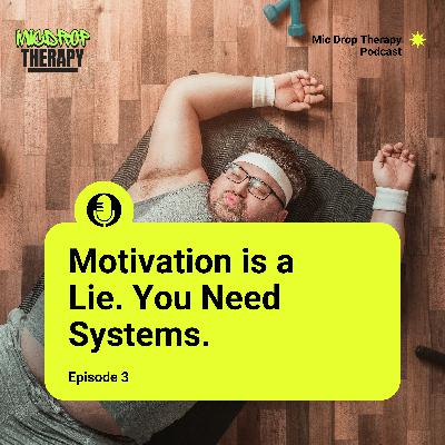 Motivation is a Lie. You Need Systems.