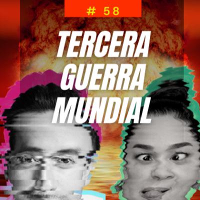 # 58 - FIN DEL MUNDO - 3ra GUERRA MUNDIAL