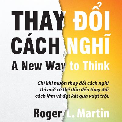 Sách nói Thay Đổi Cách Nghĩ - Roger L. Martin | Voiz FM Sách nói Thay Đổi Cách Nghĩ - Roger L. Martin | Voiz FM