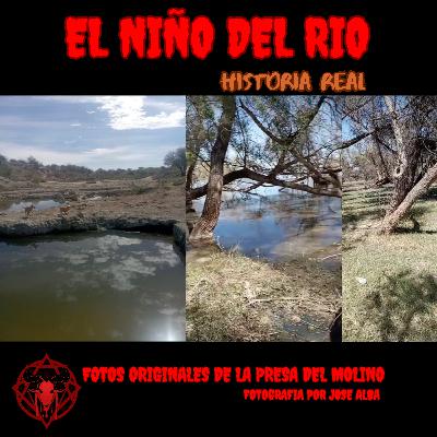 La Presa del Molino: El Niño Del Rio