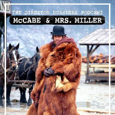 A Deep Dive on Robert Altman's McCabe & Mrs. Miller - The Director Dossiers Podcast #16