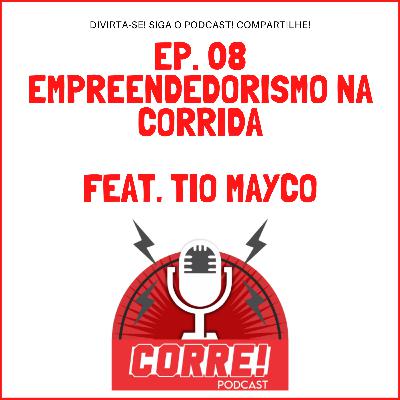 08 - TIO MAYCO - EMPREENDEDORISMO NA CORRIDA 08 - TIO MAYCO - EMPREENDEDORISMO NA CORRIDA