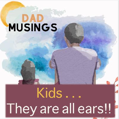 Kids . . . They are all ears!