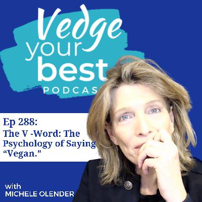288: The V Word - The Psychology of Saying “Vegan” 288: The V Word - The Psychology of Saying “Vegan”