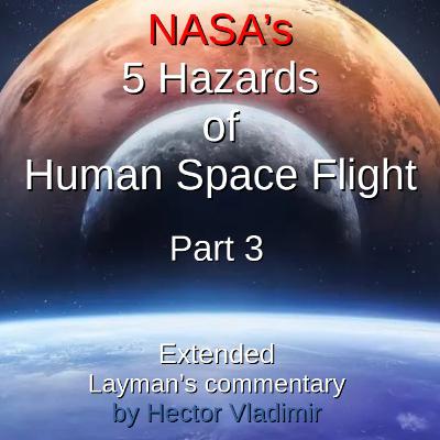 NASA's 5 hazards of space flight - layman's commentary - part 3 NASA's 5 hazards of space flight - layman's commentary - part 3
