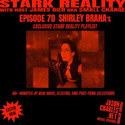 STARK REALITY PLAYLISTS Episode 70 Shirley Braha's New Wave, Electro and Post-Punk Exclusive Playlist STARK REALITY PLAYLISTS Episode 70 Shirley Braha's New Wave, Electro and Post-Punk Exclusive Playlist
