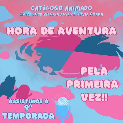 EP49: Hora de Aventura (Temp. 09)